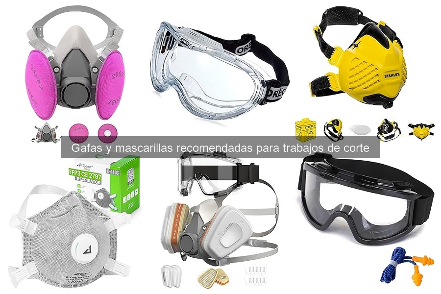 Tipos de gafas y mascarillas para trabajos de corte