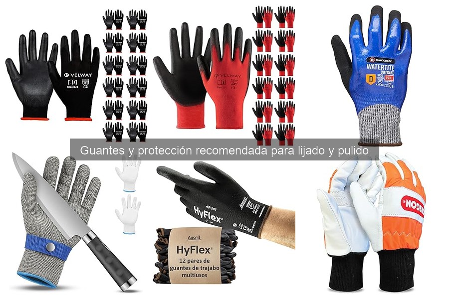 Tipos de guantes para lijado y pulido: guía completa